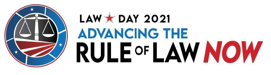 ABA Law Day 2021 theme is Advancing the Rule of Law Now